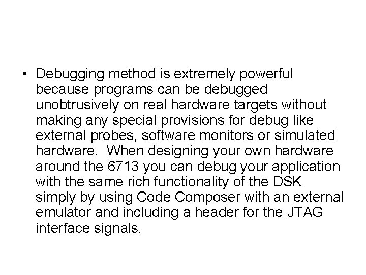  • Debugging method is extremely powerful because programs can be debugged unobtrusively on