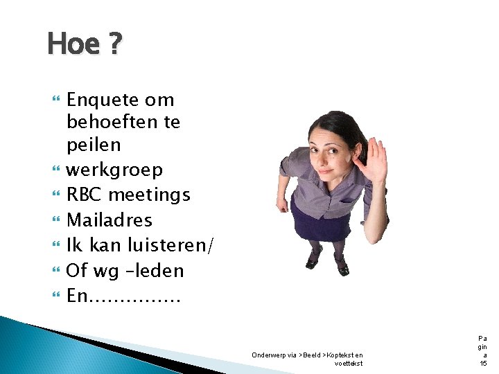 Hoe ? Enquete om behoeften te peilen werkgroep RBC meetings Mailadres Ik kan luisteren/