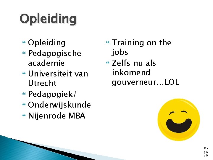 Opleiding Opleiding Pedagogische academie Universiteit van Utrecht Pedagogiek/ Onderwijskunde Nijenrode MBA Training on the