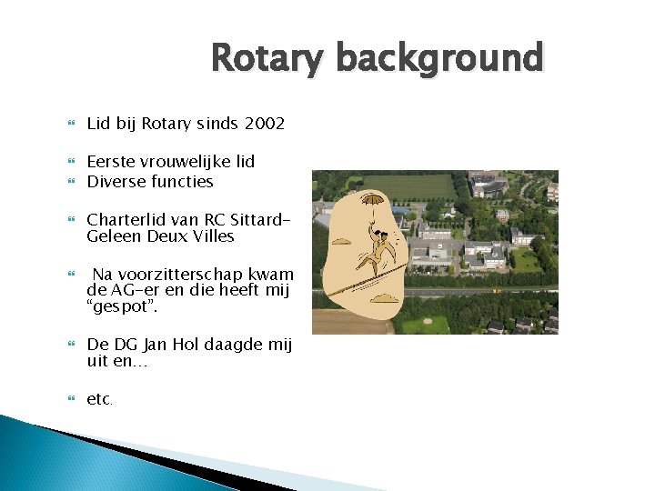 Rotary background Lid bij Rotary sinds 2002 Eerste vrouwelijke lid Diverse functies Charterlid van