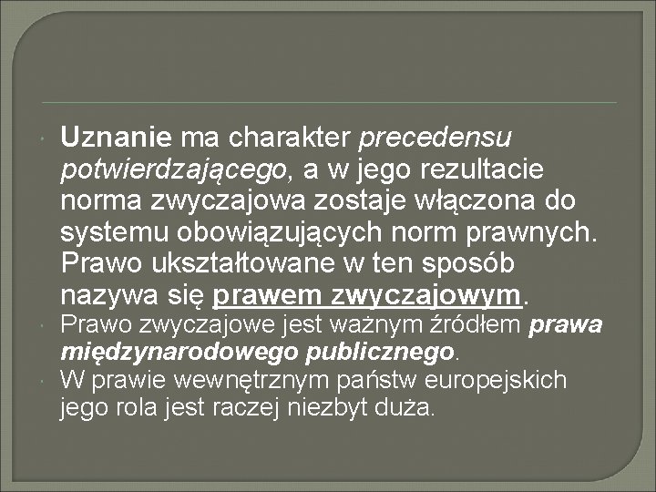  Uznanie ma charakter precedensu potwierdzającego, a w jego rezultacie norma zwyczajowa zostaje włączona