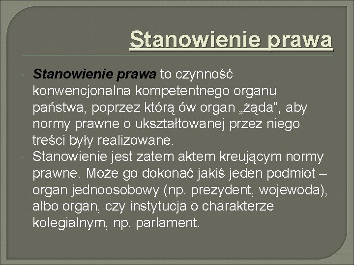 Stanowienie prawa to czynność konwencjonalna kompetentnego organu państwa, poprzez którą ów organ „żąda”, aby