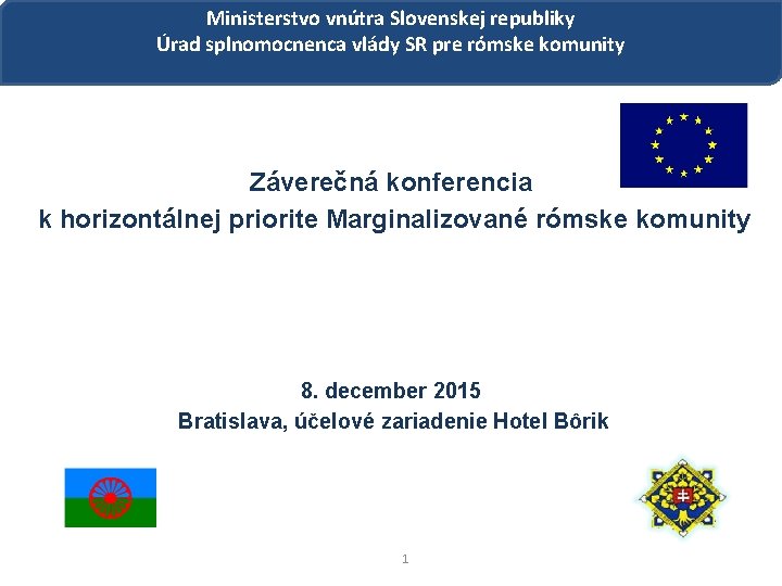 Ministerstvo vnútra Slovenskej republiky Úrad splnomocnenca vlády SR pre rómske komunity Záverečná konferencia k