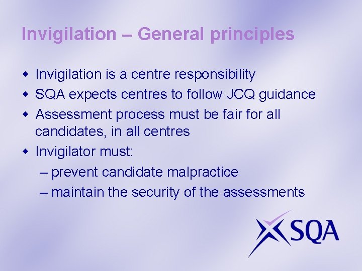 Invigilation – General principles w Invigilation is a centre responsibility w SQA expects centres