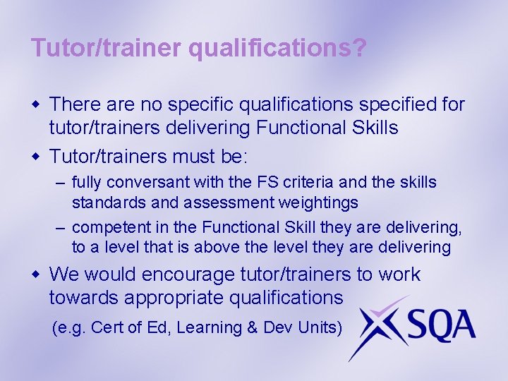 Tutor/trainer qualifications? w There are no specific qualifications specified for tutor/trainers delivering Functional Skills