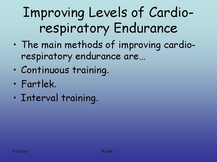 Improving Levels of Cardiorespiratory Endurance • The main methods of improving cardiorespiratory endurance are…