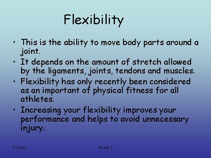Flexibility • This is the ability to move body parts around a joint. •