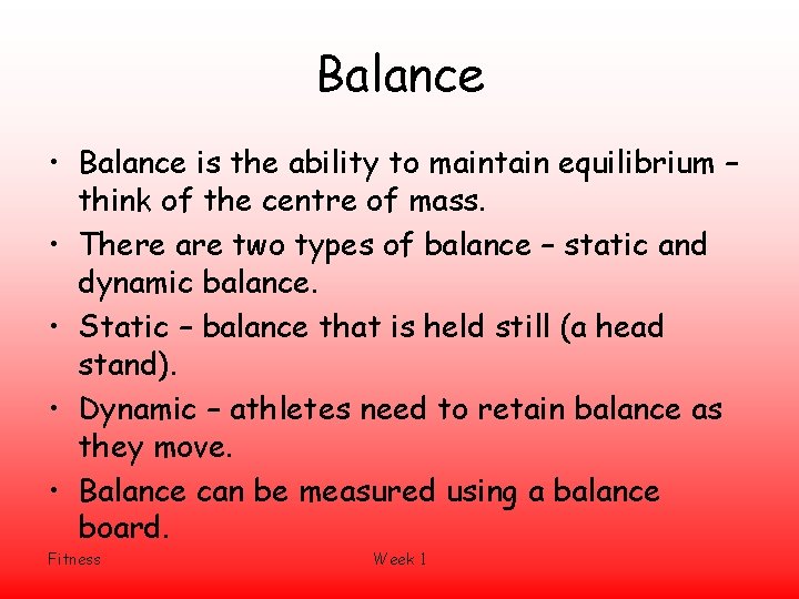 Balance • Balance is the ability to maintain equilibrium – think of the centre