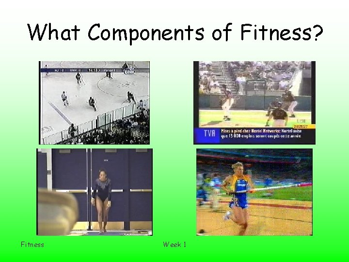 What Components of Fitness? Fitness Week 1 