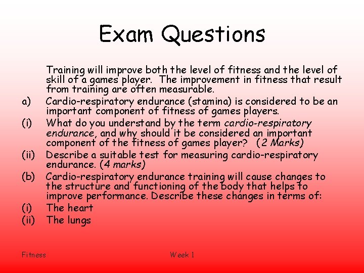 Exam Questions a) (ii) (b) (ii) Fitness Training will improve both the level of