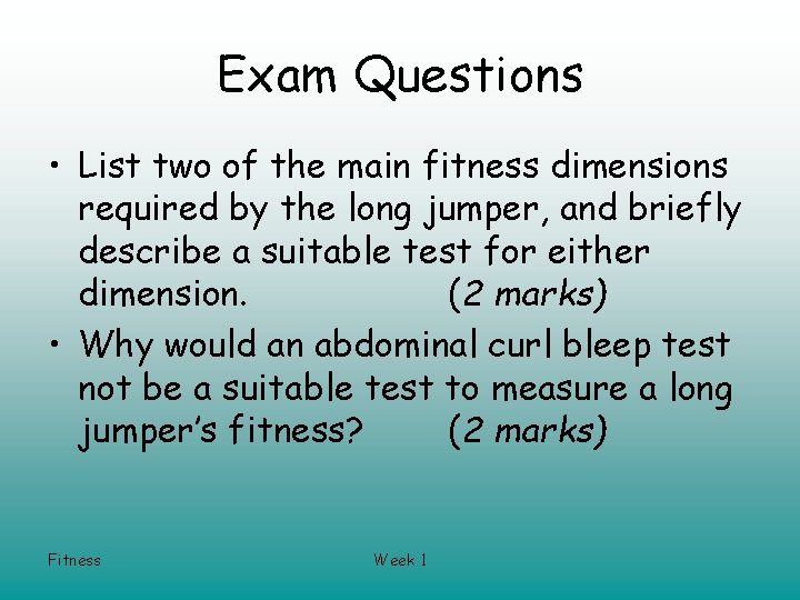 Exam Questions • List two of the main fitness dimensions required by the long