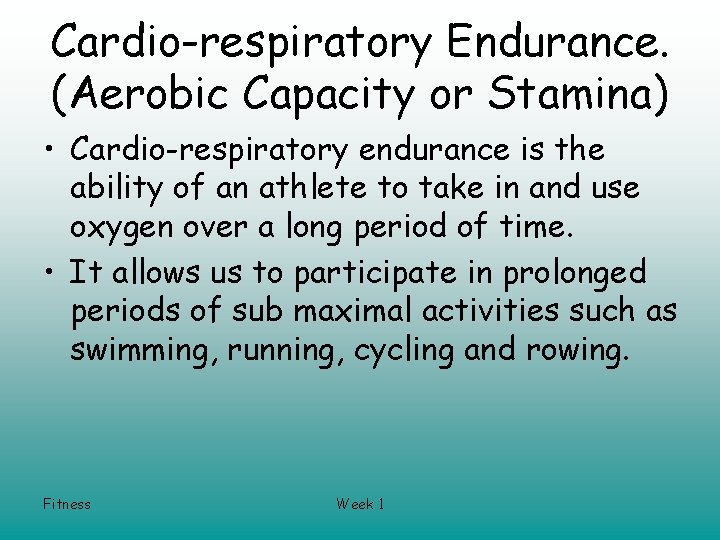 Cardio-respiratory Endurance. (Aerobic Capacity or Stamina) • Cardio-respiratory endurance is the ability of an