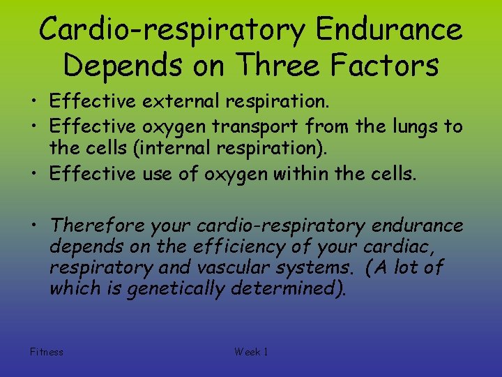 Cardio-respiratory Endurance Depends on Three Factors • Effective external respiration. • Effective oxygen transport