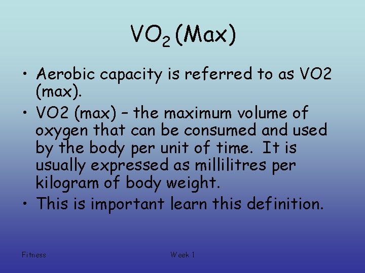 VO 2 (Max) • Aerobic capacity is referred to as VO 2 (max). •