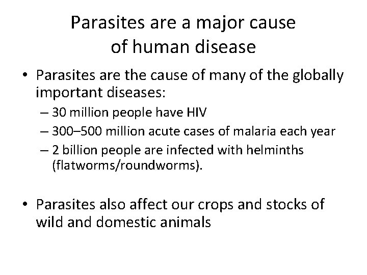 Parasites are a major cause of human disease • Parasites are the cause of