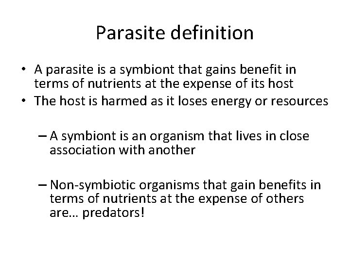 Parasite definition • A parasite is a symbiont that gains benefit in terms of