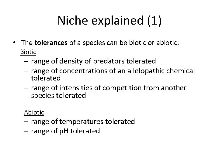 Niche explained (1) • The tolerances of a species can be biotic or abiotic: