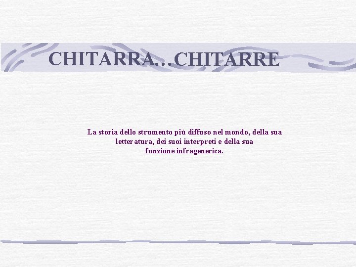 CHITARRA…CHITARRE La storia dello strumento più diffuso nel mondo, della sua letteratura, dei suoi
