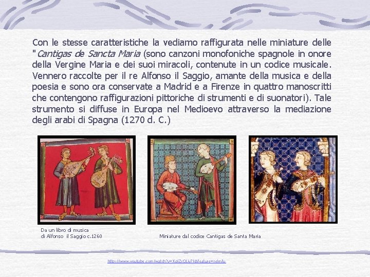 Con le stesse caratteristiche la vediamo raffigurata nelle miniature delle "Cantigas de Sancta Maria