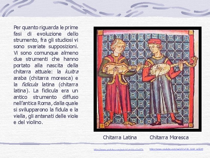 Per quanto riguarda le prime fasi di evoluzione dello strumento, fra gli studiosi vi