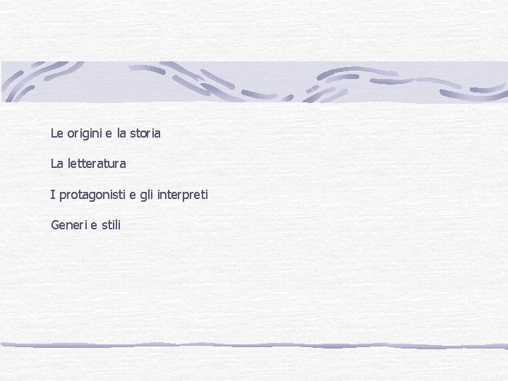 Le origini e la storia La letteratura I protagonisti e gli interpreti Generi e