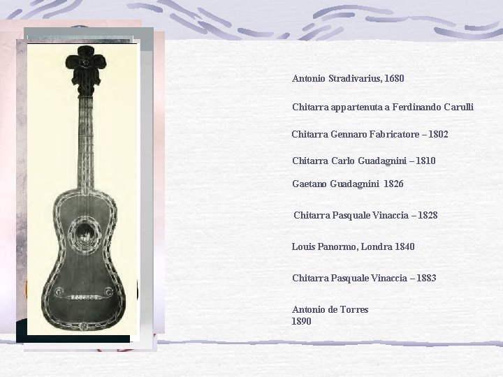 Antonio Stradivarius, 1680 Chitarra appartenuta a Ferdinando Carulli Chitarra Gennaro Fabricatore – 1802 Chitarra