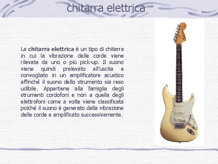 chitarra elettrica La chitarra elettrica è un tipo di chitarra in cui la vibrazione
