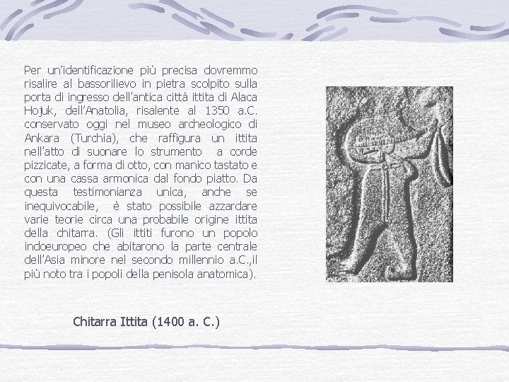 Per un’identificazione più precisa dovremmo risalire al bassorilievo in pietra scolpito sulla porta di