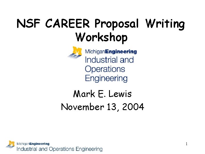 NSF CAREER Proposal Writing Workshop Mark E. Lewis November 13, 2004 1 