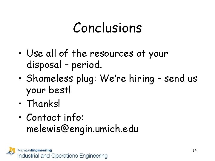 Conclusions • Use all of the resources at your disposal – period. • Shameless