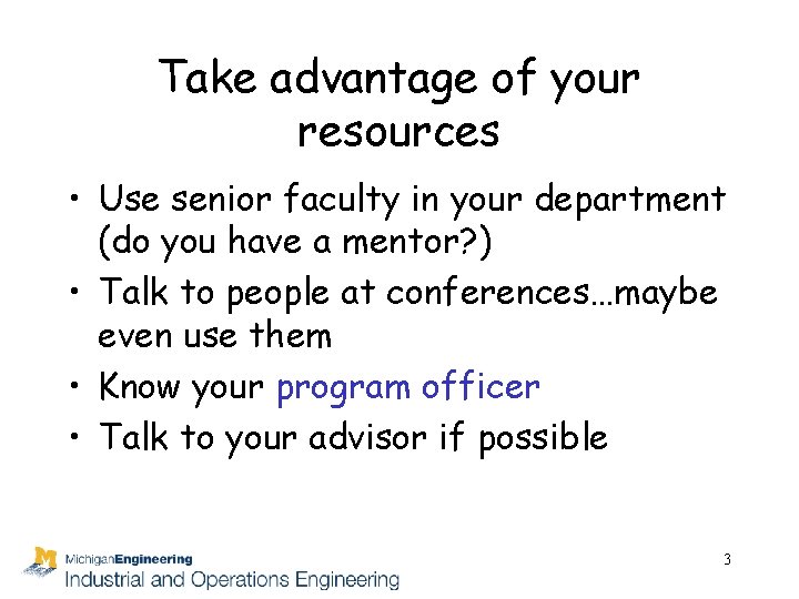 Take advantage of your resources • Use senior faculty in your department (do you