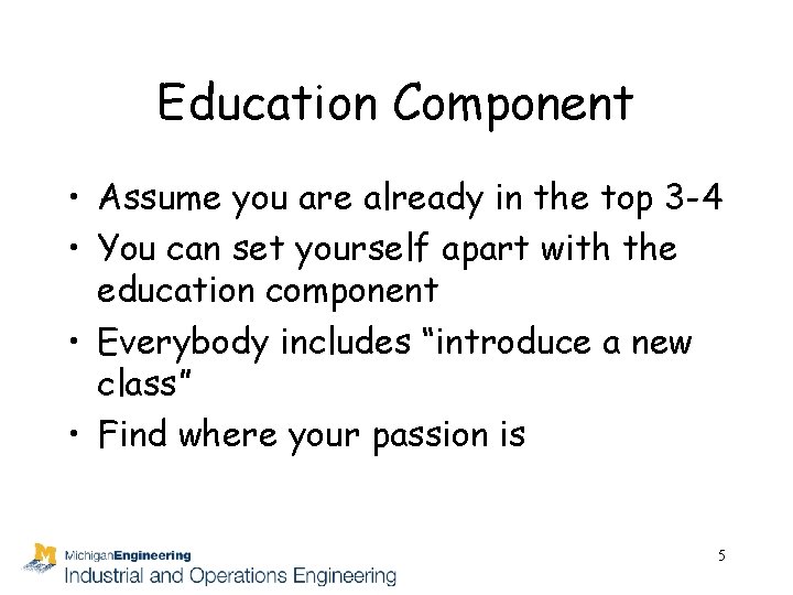 Education Component • Assume you are already in the top 3 -4 • You