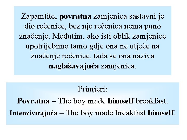 Zapamtite, povratna zamjenica sastavni je dio rečenice, bez nje rečenica nema puno značenje. Međutim,