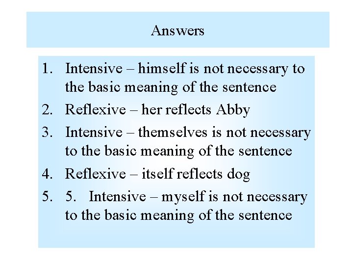 Answers 1. Intensive – himself is not necessary to the basic meaning of the