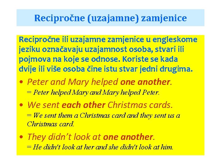 Recipročne (uzajamne) zamjenice Recipročne ili uzajamne zamjenice u engleskome jeziku označavaju uzajamnost osoba, stvari