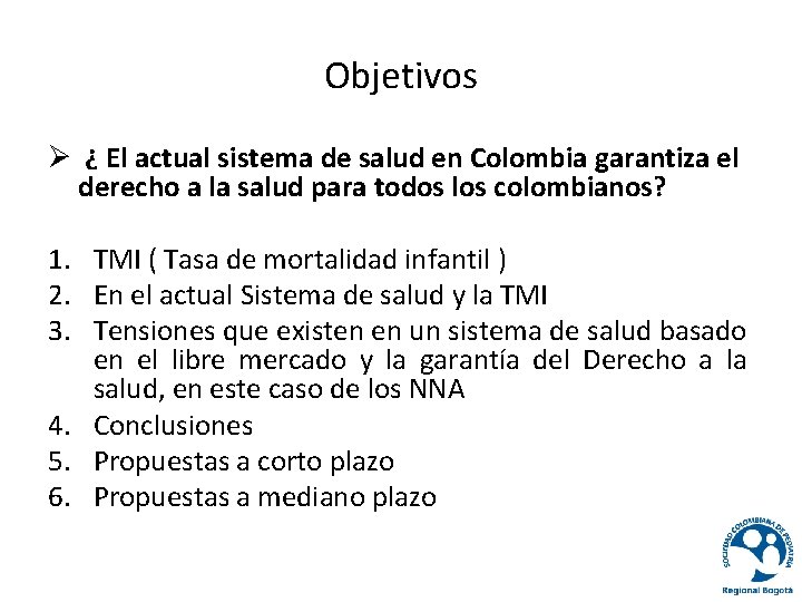 Objetivos Ø ¿ El actual sistema de salud en Colombia garantiza el derecho a