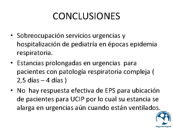 CONCLUSIONES • Sobreocupación servicios urgencias y hospitalización de pediatría en épocas epidemia respiratoria. •