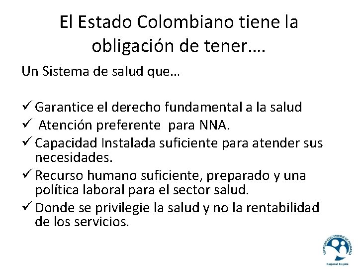 El Estado Colombiano tiene la obligación de tener…. Un Sistema de salud que… ü