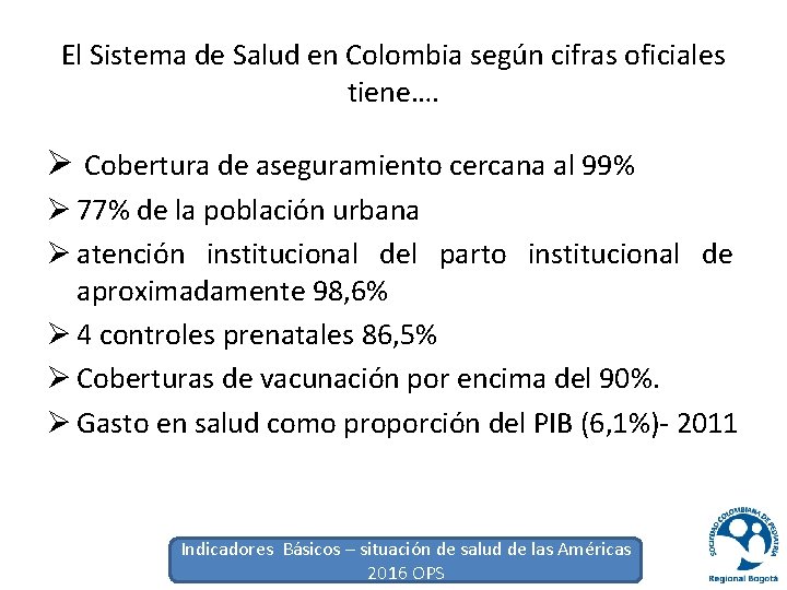 El Sistema de Salud en Colombia según cifras oficiales tiene…. Ø Cobertura de aseguramiento