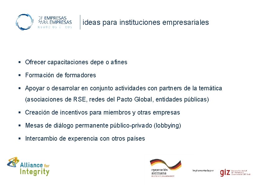 ideas para instituciones empresariales § Ofrecer capacitaciones depe o afines § Formación de formadores