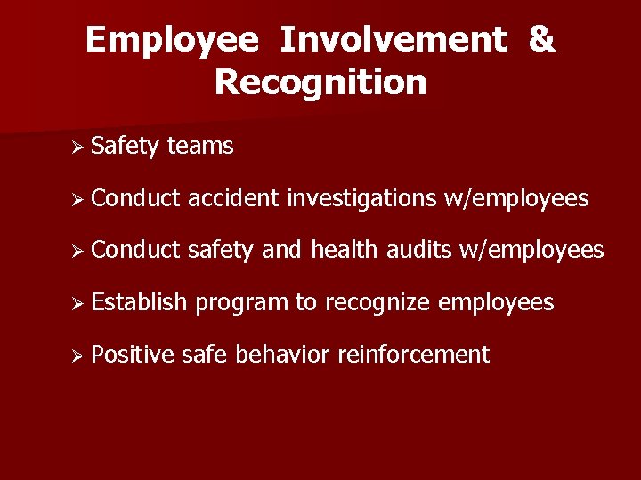 Employee Involvement & Recognition Ø Safety teams Ø Conduct accident investigations w/employees Ø Conduct