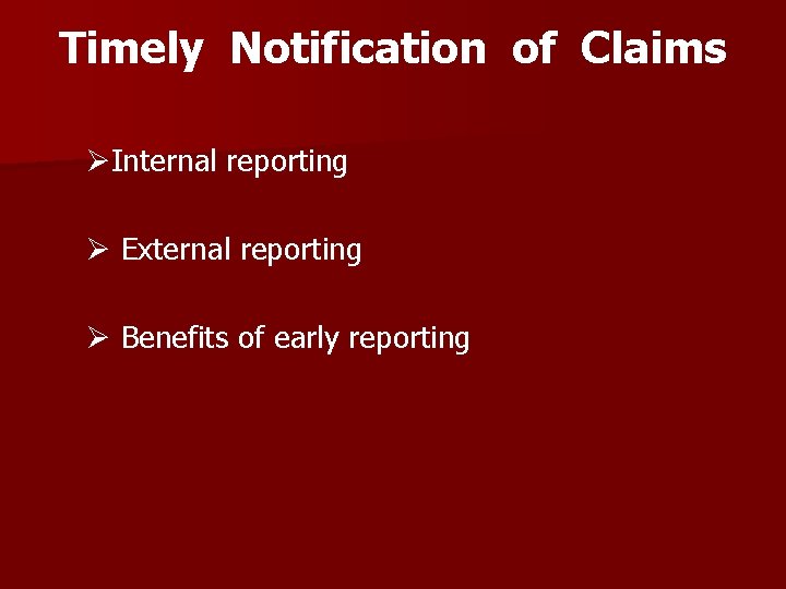 Timely Notification of Claims ØInternal reporting Ø External reporting Ø Benefits of early reporting