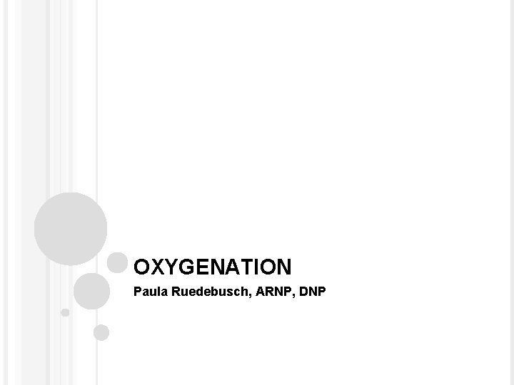 OXYGENATION Paula Ruedebusch, ARNP, DNP 