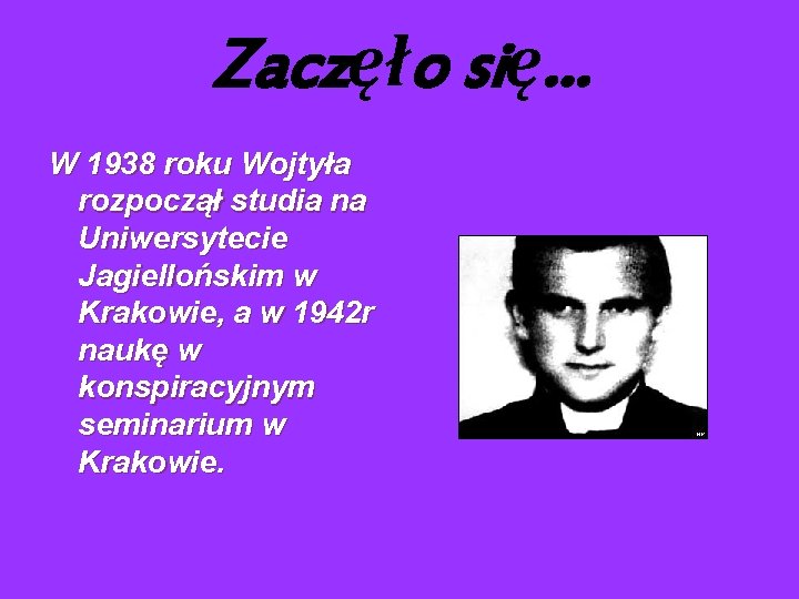 Zaczęło się. . . W 1938 roku Wojtyła rozpoczął studia na Uniwersytecie Jagiellońskim w