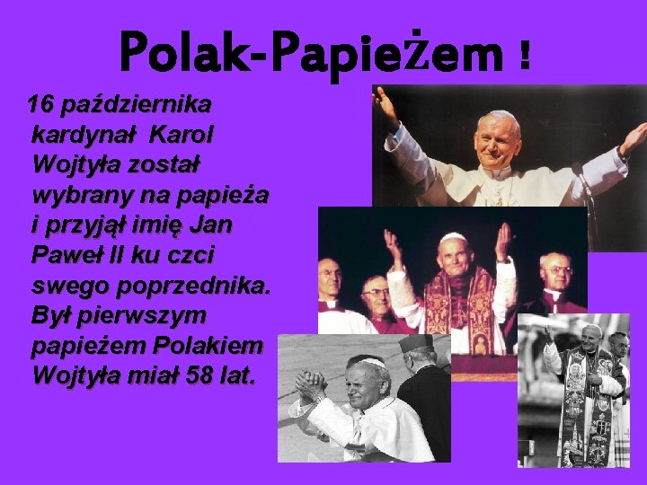 Polak-Papieżem ! 16 października kardynał Karol Wojtyła został wybrany na papieża i przyjął imię