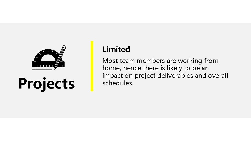 Limited Projects Most team members are working from home, hence there is likely to