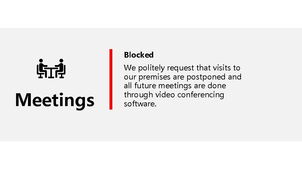 Blocked Meetings We politely request that visits to our premises are postponed and all