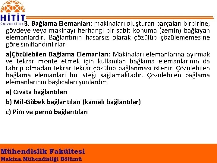 3. Bağlama Elemanları: makinaları oluşturan parçaları birbirine, gövdeye veya makinayı herhangi bir sabit konuma