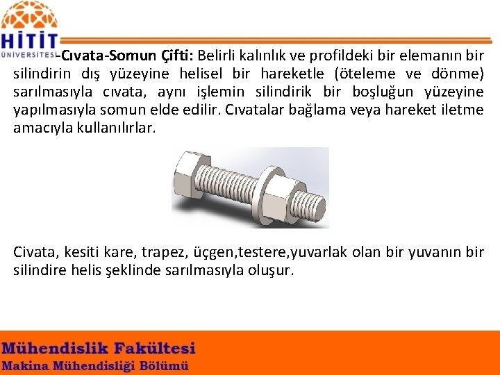 -Cıvata-Somun Çifti: Belirli kalınlık ve profildeki bir elemanın bir silindirin dış yüzeyine helisel bir