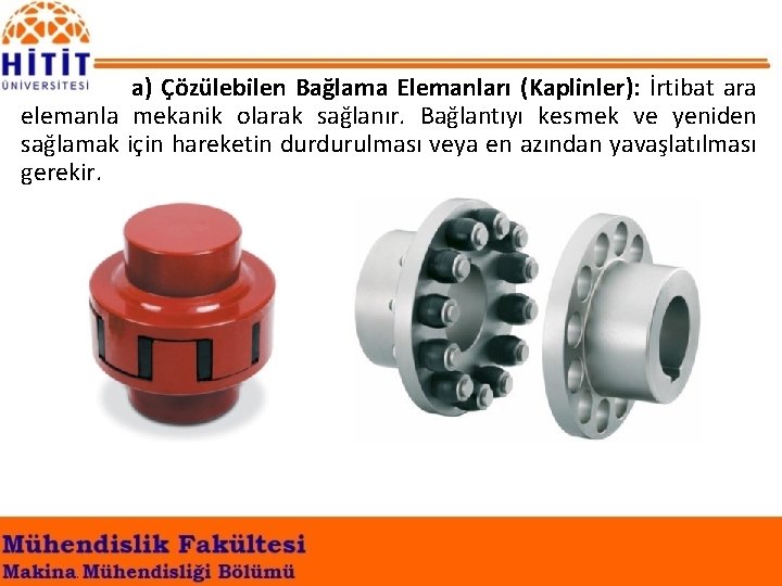 a) Çözülebilen Bağlama Elemanları (Kaplinler): İrtibat ara elemanla mekanik olarak sağlanır. Bağlantıyı kesmek ve